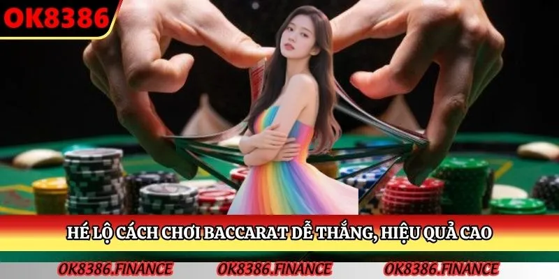 Hé lộ cách chơi Baccarat dễ thắng, hiệu quả cao