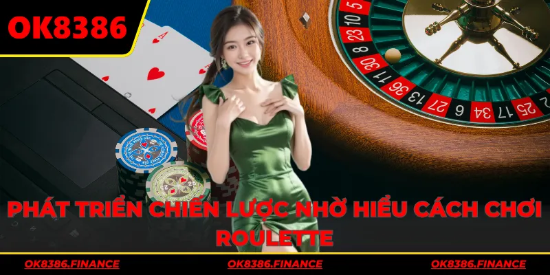 Phát triển chiến lược nhờ hiểu cách chơi Roulette