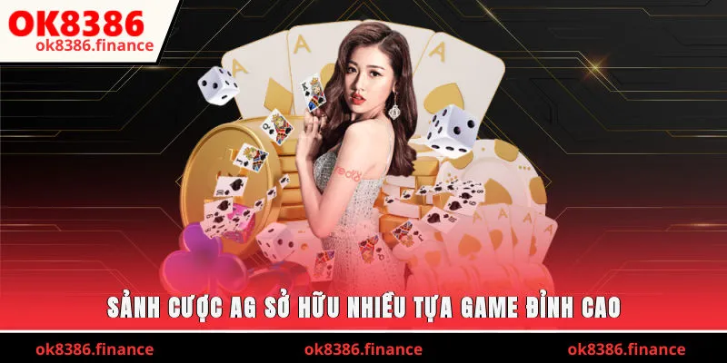 Sảnh cược AG sở hữu nhiều tựa game đỉnh cao